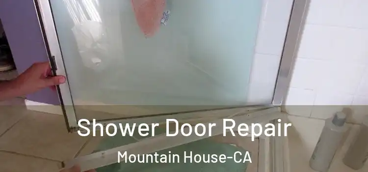  Shower Door Repair Mountain House-CA